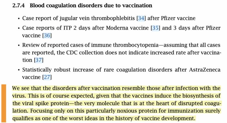 "The disorders after vaccination resemble those after infection with the virus. This is expected, given that the vaccines induce the biosynthesis of the viral spike protein — the very molecule that is at the heart of disrupted coagulation. Focusing only on this particularly noxious protein for immunization surely qualifies as one of the worst ideas in the history of vaccine development."